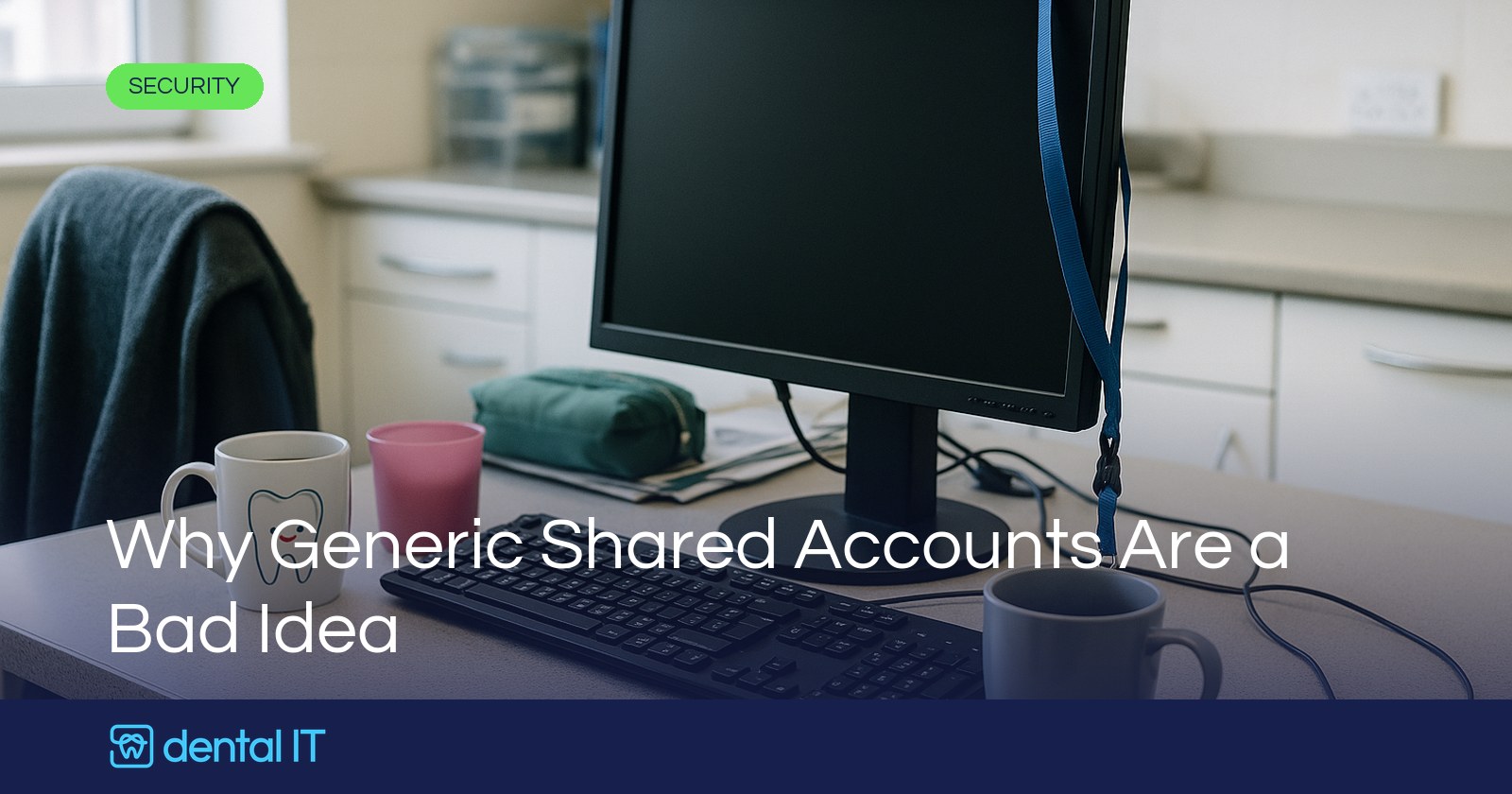 Why Generic Shared Accounts Are a Bad Idea