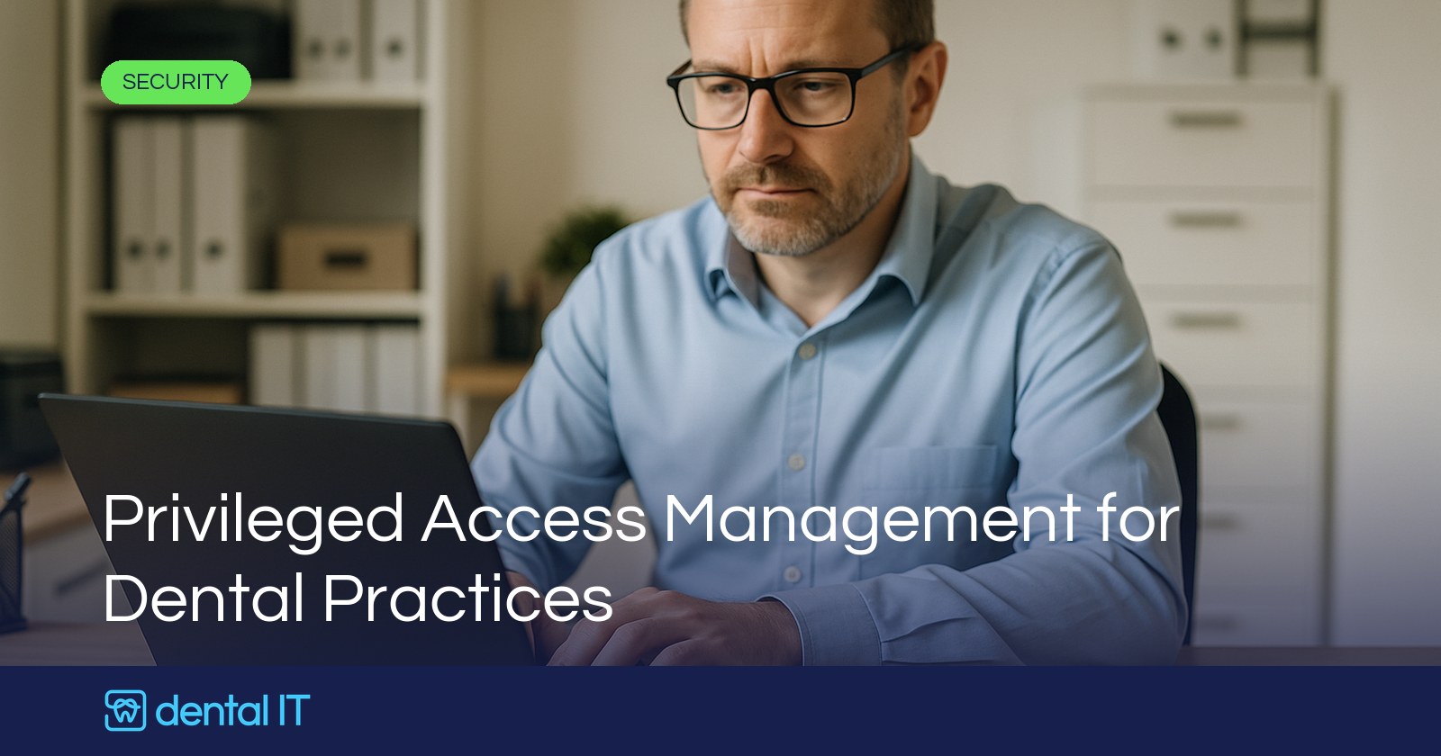 Privileged Access Management for Dental Practices